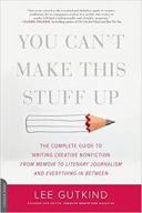 You Can't Make This Stuff Up by Lee Gutkind